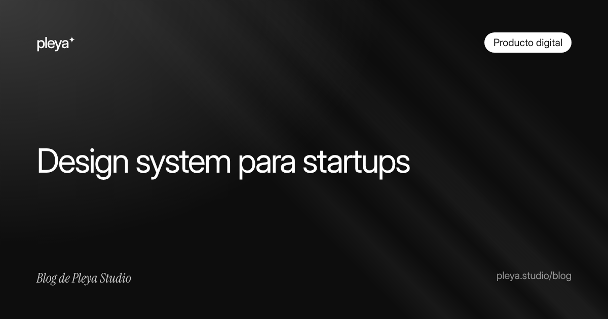 Design system para startups: qué es, cuándo lo necesitas y cómo crearlo