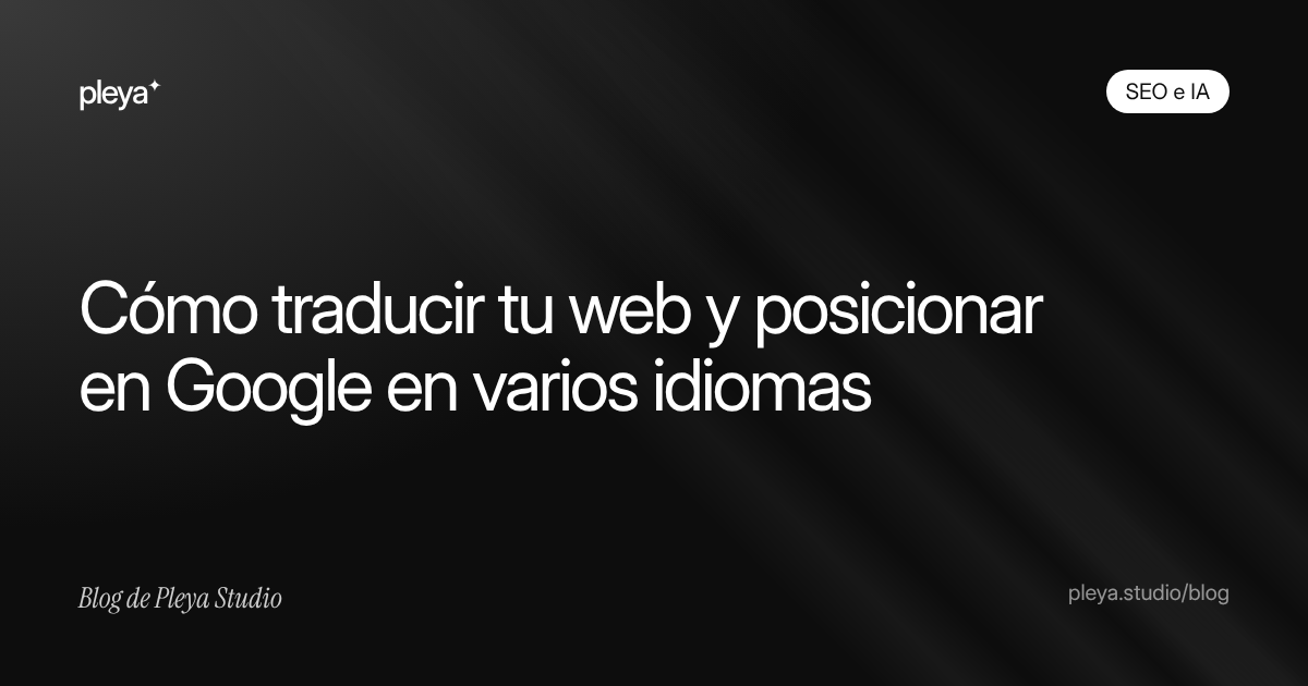 Cómo traducir tu web y posicionar en Google en varios idiomas (hreflang, URLs e IA)