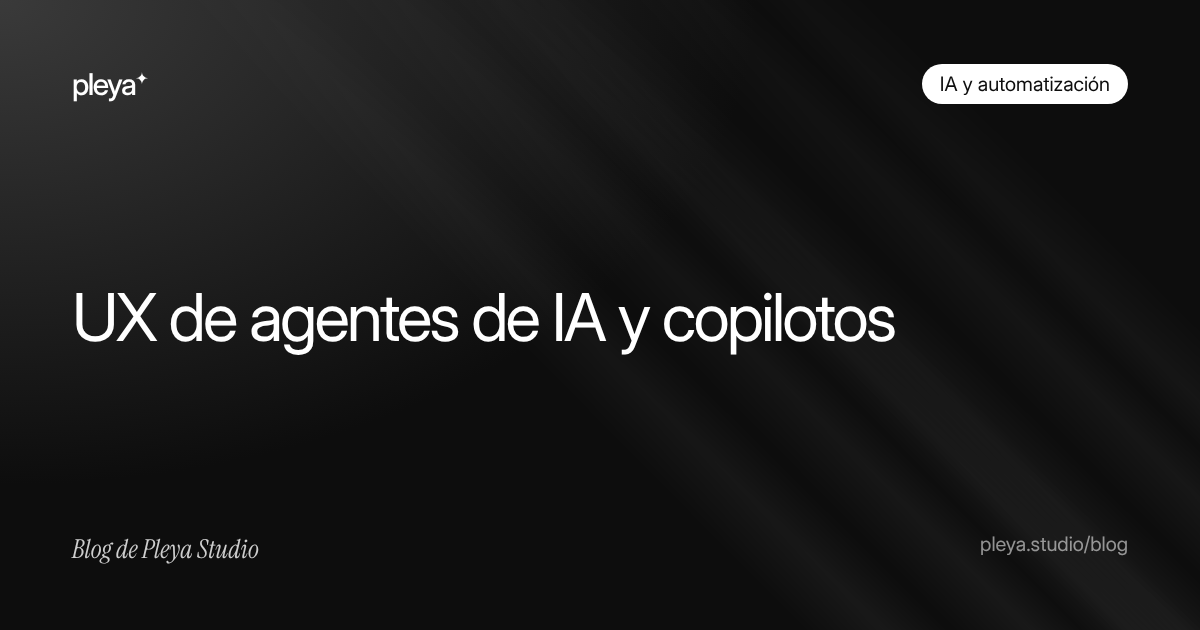 UX de agentes de IA y copilotos: patrones de diseño que funcionan